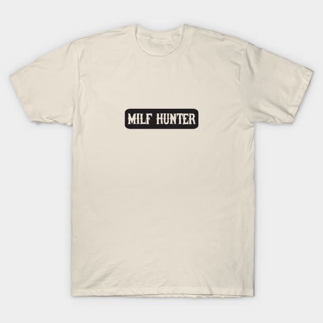 Milf Hunter T-Shirt by melvininvi